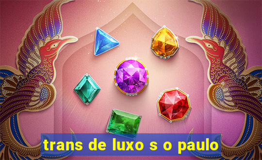 trans de luxo s o paulo